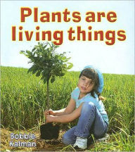 Title: Plants Are Living Things, Author: Bobbie Kalman