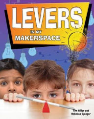 Title: Levers in My Makerspace, Author: Tim Miller