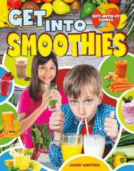 Title: Get into Smoothies, Author: Jaime Winters