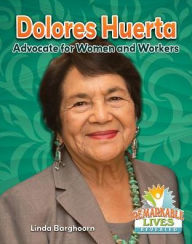 Title: Dolores Huerta: Advocate for Women and Workers, Author: Linda Barghoorn