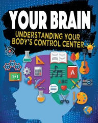 Title: Your Brain: Understanding Your Body's Control Center, Author: Jeff Szpirglas