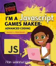 Title: I'm a JavaScript Games Maker: Advanced Coding, Author: Max Wainewright