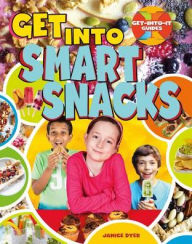 Title: Get Into Smart Snacks, Author: Janice Dyer
