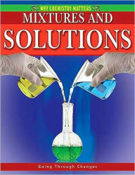 Title: Mixtures and Solutions, Author: Molly Aloian