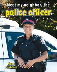 Title: Meet my neighbor, the Police Officer, Author: Marc Crabtree
