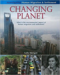 Title: Changing Planet: What Is the Environmental Impact of Human Migration and Settlement?, Author: Sally Morgan