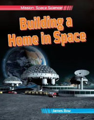 Title: Building a Home in Space, Author: James Bow