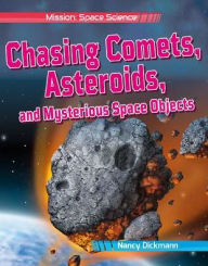 Title: Chasing Comets, Asteroids, and Mysterious Space Objects, Author: Nancy Dickmann