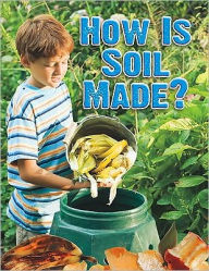 Title: How Is Soil Made?, Author: Heather L. Montgomery