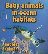 Title: Baby Animals in Ocean Habitats, Author: Bobbie Kalman