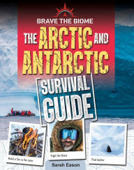 Title: Arctic and Antarctic Survival Guide, Author: Sarah Eason