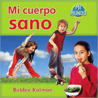 Title: Mi cuerpo sano (My healthy body), Author: Bobbie Kalman