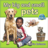 Title: My Big and Small Pets, Author: Bobbie Kalman