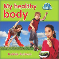 Title: My Healthy Body, Author: Bobbie Kalman