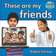 Title: These Are My Friends, Author: Bobbie Kalman