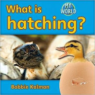 Title: What Is Hatching?, Author: Bobbie Kalman