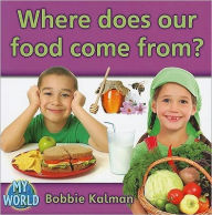 Title: Where Does Our Food Come From?, Author: Bobbie Kalman
