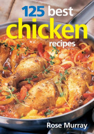 Title: 125 Best Chicken Recipes, Author: Rose Murray