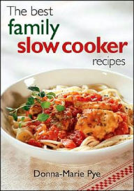 Title: The Best Family Slow Cooker Recipes, Author: Donna-Marie Pye