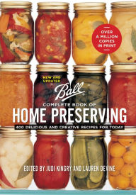 Title: Ball Complete Book of Home Preserving: 400 Delicious and Creative Recipes for Today, Author: Judi Kingry