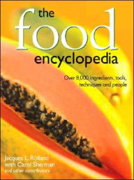 Title: The Food Encyclopedia: Over 8,000 Ingredients, Tools, Techniques and People, Author: Jacques Rolland