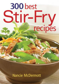 Title: 300 Best Stir-Fry Recipes, Author: Nancie McDermott