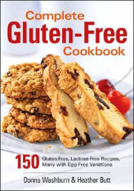 Title: Complete Gluten-Free Cookbook: 150 Gluten-Free, Lactose-Free Recipes, Many with Egg-Free Variations, Author: Donna Washburn