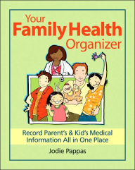 Title: Your Family Health Organizer: Record Parents' and Kids' Medical Information All in One Place, Author: Jodie Pappas