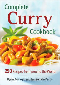 Title: Complete Curry Cookbook: 250 Recipes from Around the World, Author: Byron Ayanoglu