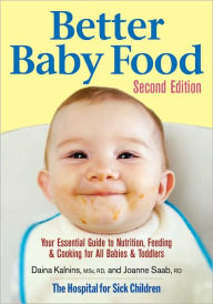 Title: Better Baby Food: Your Essential Guide to Nutrition, Feeding and Cooking for All Babies and Toddlers, Author: Daina Kalnins