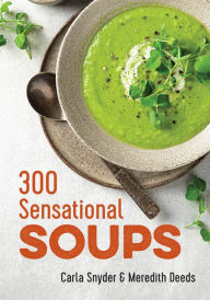 Title: 300 Sensational Soups, Author: Carla Snyder