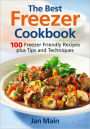 The Best Freezer Cookbook: 100 Freezer Friendly Recipes, Plus Tips and Techniques