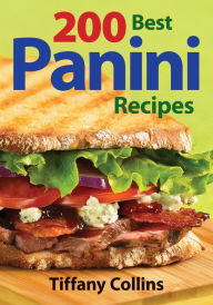 Title: 200 Best Panini Recipes, Author: Tiffany Collins