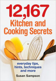 Title: 12,167 Kitchen and Cooking Secrets: Everyday Tips, Hints, Techniques and More, Author: Susan Sampson