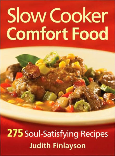 Slow Cooker Comfort Food: 275 Soul-Satisfying Recipes