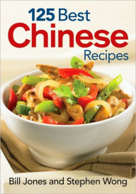 Title: 125 Best Chinese Recipes, Author: Bill Jones