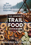 Alternative view 1 of The Complete Trail Food Cookbook: Over 300 Recipes for Campers, Canoeists and Backpackers