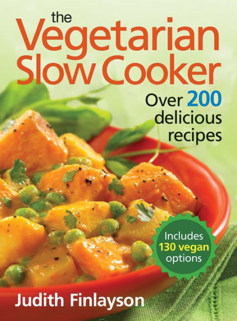 The Vegetarian Slow Cooker: Over 200 Delicious Recipes by Judith ...