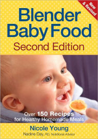 Title: Blender Baby Food: Over 175 Recipes for Healthy Homemade Meals, Author: Nicole Young