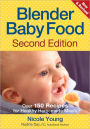 Blender Baby Food: Over 175 Recipes for Healthy Homemade Meals