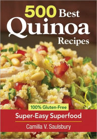 Title: 500 Best Quinoa Recipes: 100% Gluten-Free Super-Easy Superfood, Author: Camilla Saulsbury