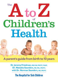 Title: The A to Z of Children's Health: A Parent's Guide from Birth to 10 Years, Author: Jeremy Friedman