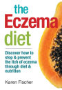 The Eczema Diet: Discover How to Stop and Prevent The Itch of Eczema Through Diet and Nutrition