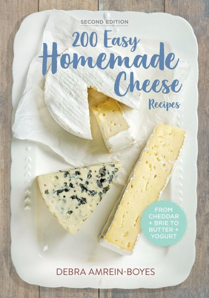 200 Easy Homemade Cheese Recipes: From Cheddar and Brie to Butter and Yogurt