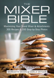 Title: The Mixer Bible: 300 Recipes For Your Stand Mixer, Author: Meredith Deeds