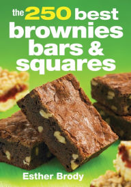 Title: The 250 Best Brownies, Bars and Squares, Author: Esther Brody