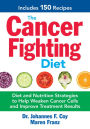 The Cancer Fighting Diet: Diet and Nutrition Strategies to Help Weaken Cancer Cells and Improve Treatment Results