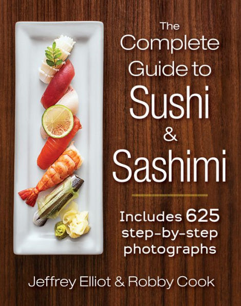 The Complete Guide to Sushi and Sashimi: Includes 625 step-by-step photographs