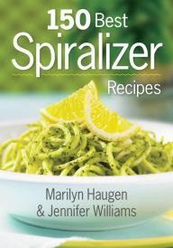 Title: 150 Best Spiralizer Recipes, Author: Marilyn Haugen