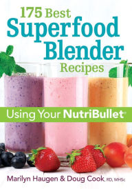 Title: 175 Best Superfood Blender Recipes: Using Your NutriBullet, Author: Marilyn Haugen